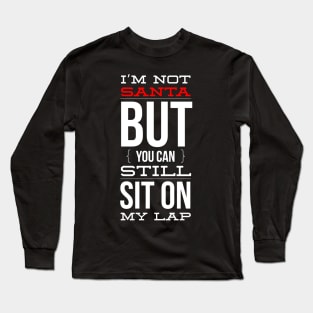 i’m not santa but you can still sit on my lap Long Sleeve T-Shirt